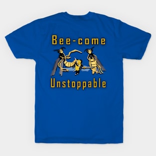 Bee-come unstoppable T-Shirt